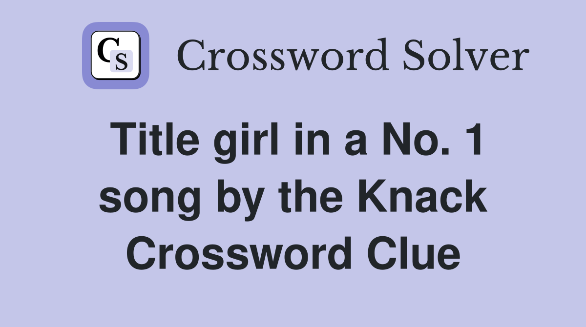 Title girl in a No. 1 song by the Knack Crossword Clue Answers